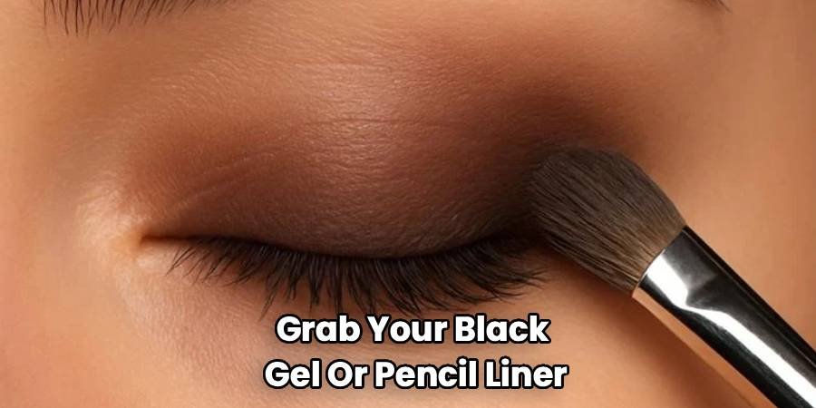Grab Your Black
Gel Or Pencil Liner