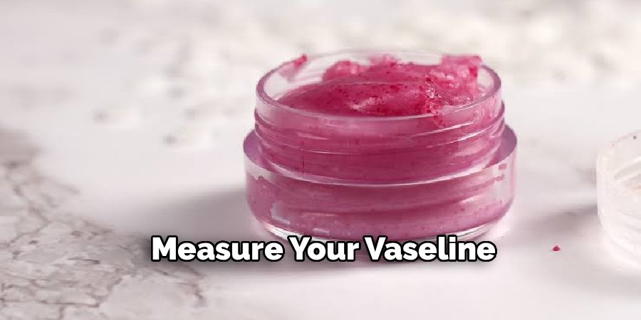 Measure Your Vaseline