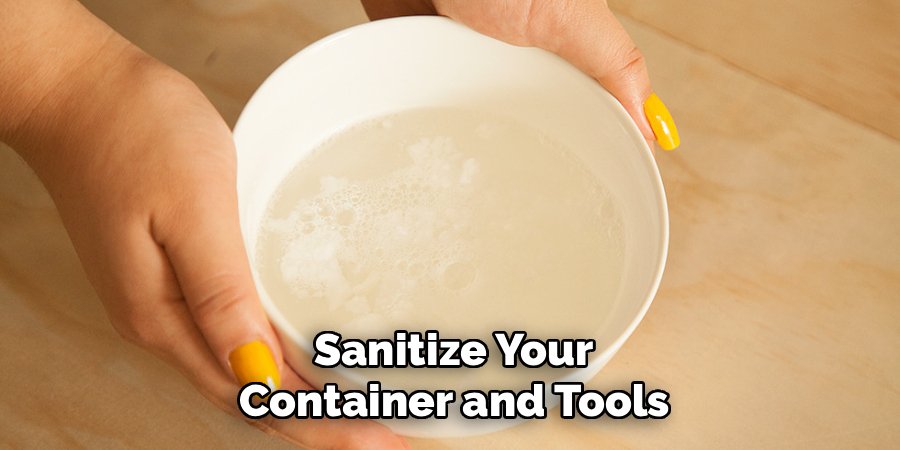 Sanitize Your Container and Tools