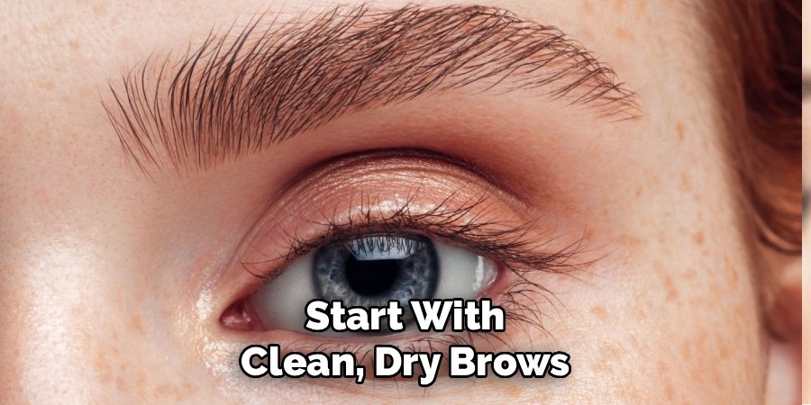 Start With Clean, Dry Brows