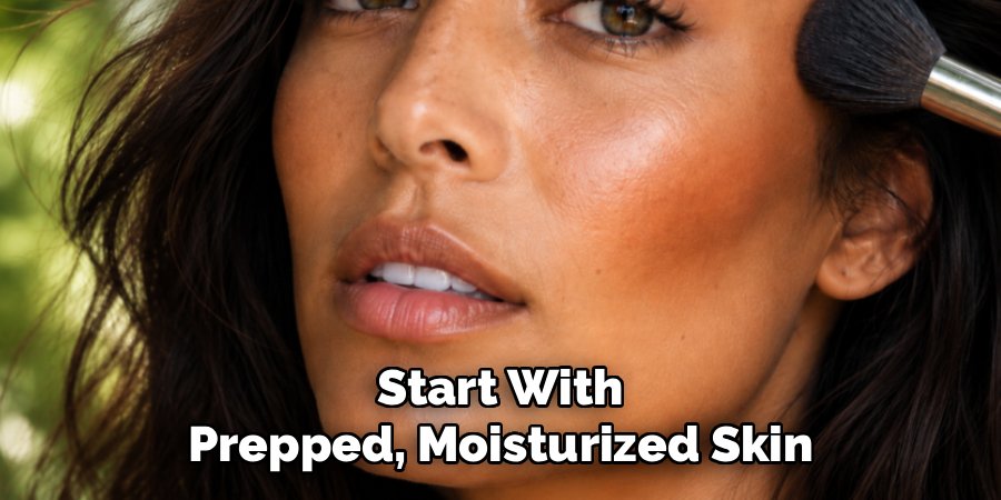 Start With Prepped, Moisturized Skin
