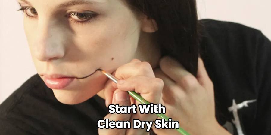 Start With 
Clean Dry Skin