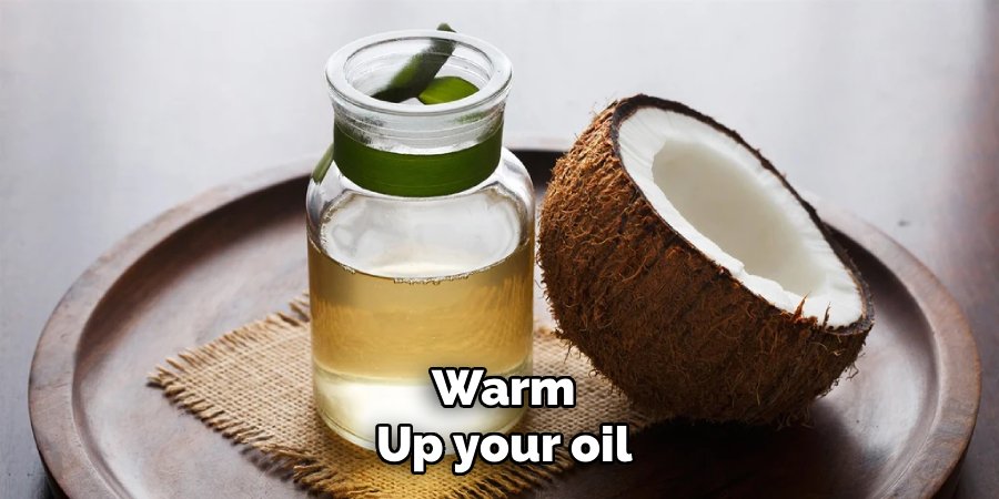 Warm up your oil