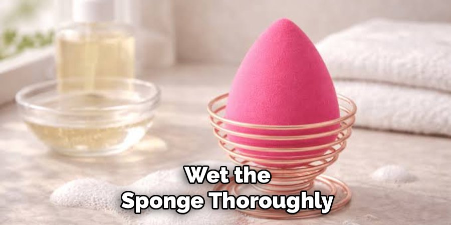 Wet the Sponge Thoroughly