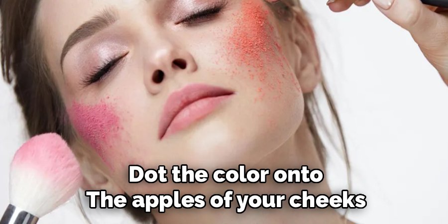 Dot the color onto the apples of your cheeks