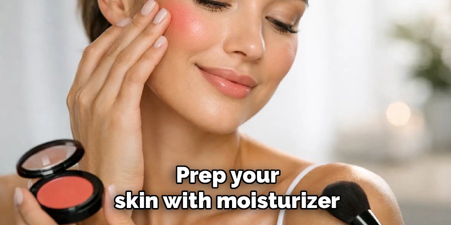 Prep your skin with moisturizer